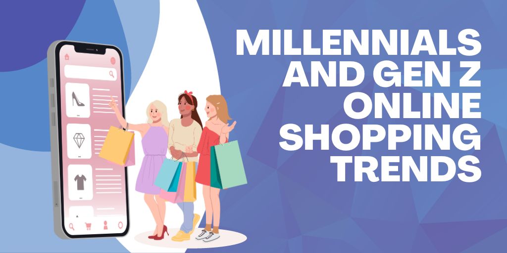Millennials and Gen Z Online Shopping Trends