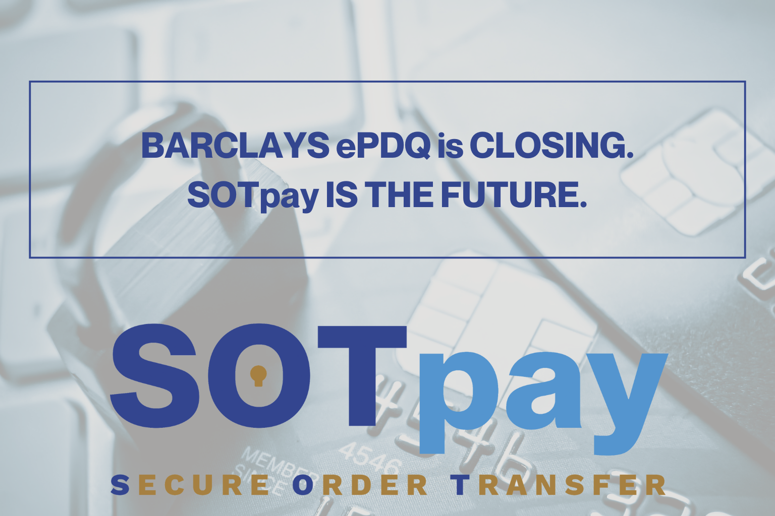 Barclays ePDQ Is Closing – Here’s Why SOTpay Is the Best Alternative for Your Business